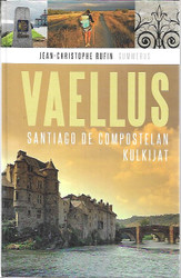 Rufin, Jean-Christophe: Vaellus : Santiago de Compostelan kulkijat 