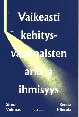 Vehmas, Simo & Mietola, Reetta: Vaikeasti kehitysvammaisten arki ja ihmisyys