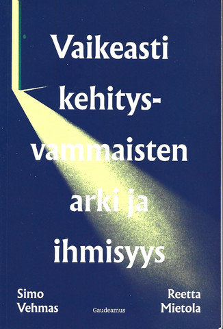 Vehmas, Simo & Mietola, Reetta: Vaikeasti kehitysvammaisten arki ja ihmisyys