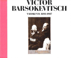 Kukkonen, Jukka (toim.): Victor Barsokevitsch - valokuvia 1893-1927
