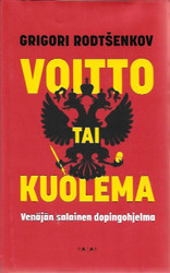 Rodtsenkov, Grigori: Voitto tai kuolema - Venäjän salainen dopingohjelma