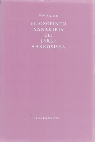 Voltaire: Filosofinen sanakirja, eli Järki aakkosissa 