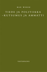 Weber, Max: Tiede ja politiikka : kutsumus ja ammatti   