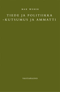 Weber, Max: Tiede ja politiikka : kutsumus ja ammatti   