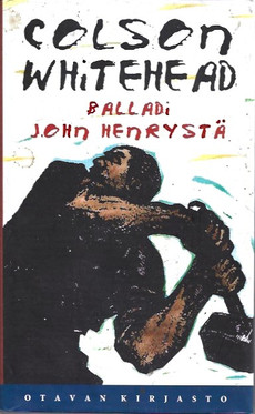 Whitehead, Colson: Balladi John Henrystä