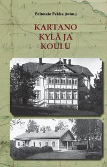 Peltotalo Pekka (toim) Kartano kylä ja koulu ja Mallasjoen varrelta