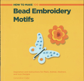 Geneviève Crabe: How to Make 100 Bead Embroidery Motifs K3+ (Käyt)