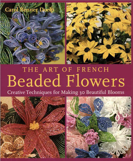 Carol Benner Doelp: The Art Of French Beaded Flowers K3 (Käyt)