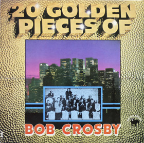 Bob Crosby Featuring The Bob Cats: 20 Golden Pieces Of Bob Crosby LP