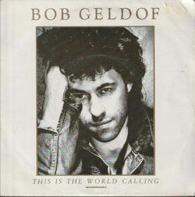 Bob Geldof: This Is The World Calling 7