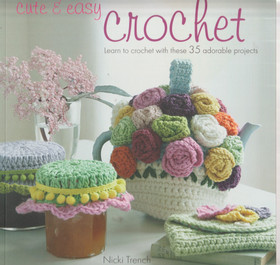 Nicki Trench: Cute & Easy Crochet K3 (Käyt)