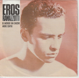 Eros Ramazzotti: Se Bastasse Una Canzone / Amore Contro 7