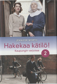 Jennifer Worth: Hakekaa kätilö! 2 - Kaupungin varjoissa K4 (Käyt)