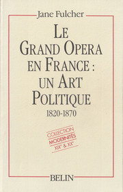 Jane Fulcher: Le Grand opéra en France: Un art politique 1820-1870 K3+