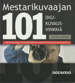 Michael Freeman: Mestarikuvaajan 101 digikuvausvinkkiä K4 (Käyt)
