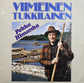 Pekka Himanka: Viimeinen tukkilainen LP (Käyt)