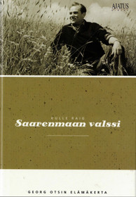 Kulle Raig: Saarenmaan valssi - Georg Otsin elämänkerta. K4 (Käyt)