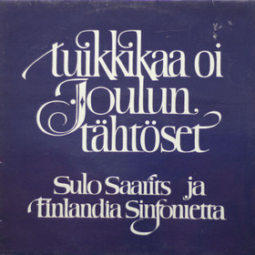 Sulo Saarits / Finlandia Sinfonietta: Tuikkikaa oi joulun tähtöset LP