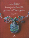 Gayle Bird: Uniikkeja koruja helmistä ja metallilangasta K4 (Käyt)