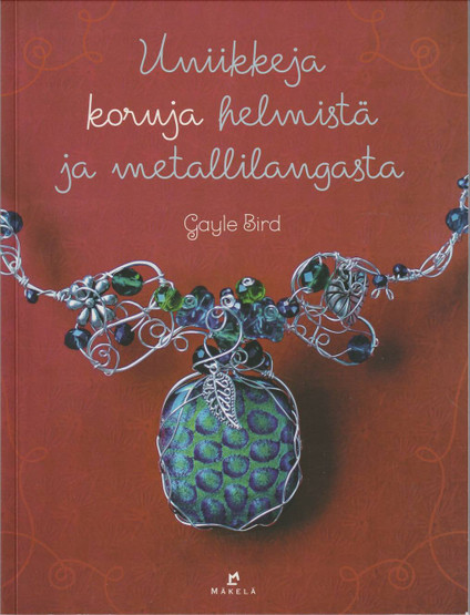 Gayle Bird: Uniikkeja koruja helmistä ja metallilangasta K4 (Käyt)