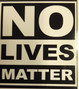 No Lives Matter (Small)
