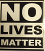 No Lives Matter (Small)