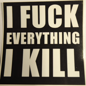 I fuck everything i kill (Small)