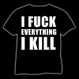 I fuck everything I kill, T-shirt