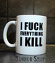 I fuck everything I kill (mug, white)