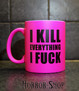 I kill everything I fuck (mug, Pink)