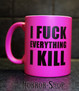 I fuck everything I kill (mug, Pink)