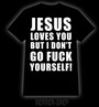 Jesus loves you, but I don't T-Shirt