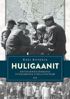 Huligaanit — Katuelämää Sörkassa suurlakosta sisällissotaan
