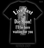 Live fast - die soon, t-shirt