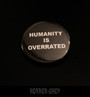 Humanity is overrated -button