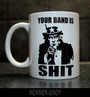 Your Band Is Shit (mug)