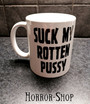 Suck my rotten pussy (mug)