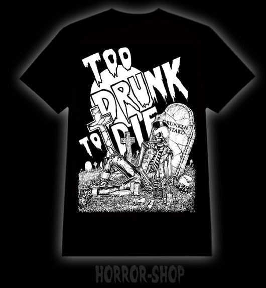 Too Drunk to Die T-shirt