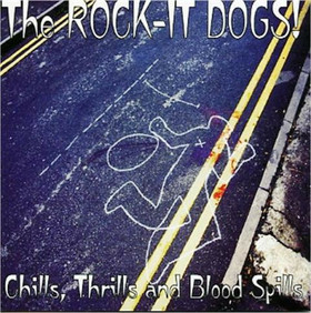 The Rock-It Dogs – Chills, Thrills And Blood Spills *CD, new