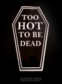 Too hot to be dead sticker