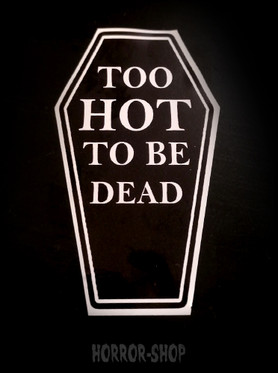 Too hot to be dead sticker