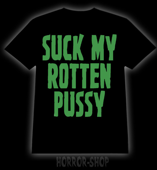 Suck my rotten pussy t-shirt