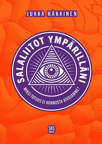 Salaliitot ympärilläni — Miksi totuus ei kiinnosta aivojamme? (New)