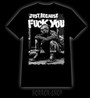 Just because fuck you T-shirtt
