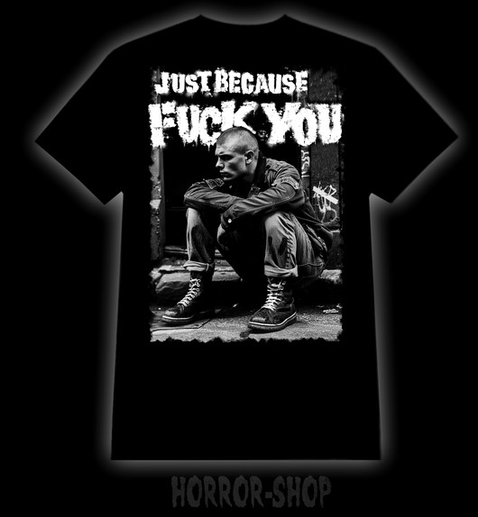Just because fuck you T-shirtt