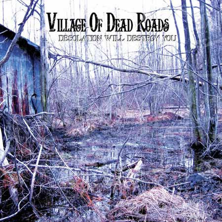 Village of Dead Roads - Desolation Will Destroy You (CD, New)
