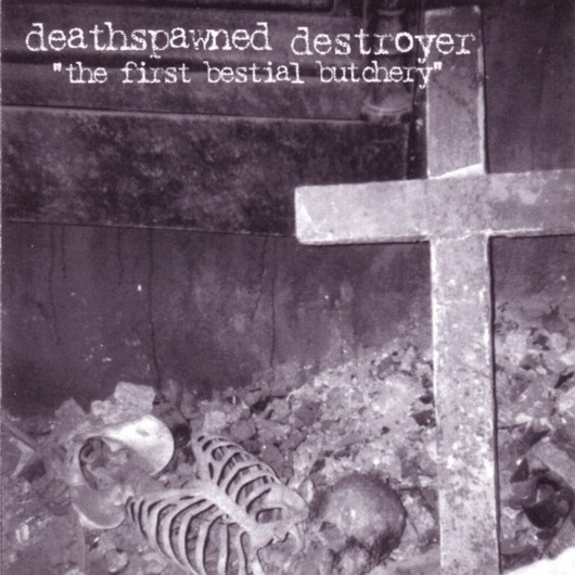 Deathspawned Destroyer – The First Bestial Butchery (CD, Used)