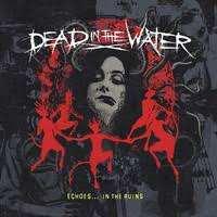 Dead in the Water - Echoes... In The Ruins (LP, new)