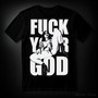 FUCK YOUR GOD (T-shirt)