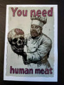 You need human meat  vinyl sticker